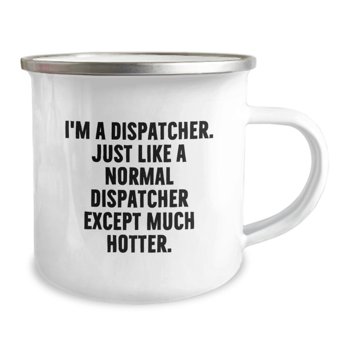 Funny Dispatcher Gifts, Unique Birthday Unique Gifts for Dispatcher, Camping Mug with Dispatcher Quote - 'I'm A Dispatcher. Just Like A Normal Dispatcher Except Much Hotter.' - Image 2
