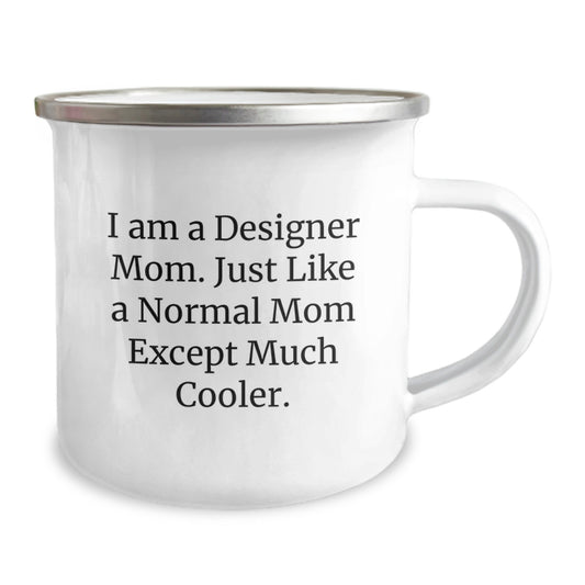 Gifts from Friends to Designer Moms, Funny Camping Mug for Birthday, I Am A Designer Mom. Just Like A Normal Mom Except Much Cooler. - Image 2