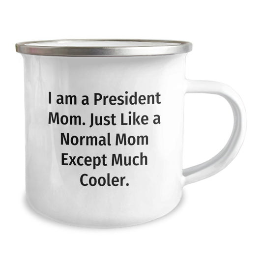 President Mom Camping Mug, Funny Quote Gift for President, 12 oz Stainless Steel with Enamel Finish, Gifts from Friends to President, Birthday Unique Gifts - Image 2