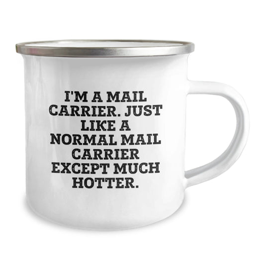 Funny Mail Carrier Gifts from Family for Mail Carrier, Unique Camping Mug for Graduation Gifts, 'I'm A Mail Carrier. Just Like A Normal Mail Carrier Except Much Hotter.' - Image 2