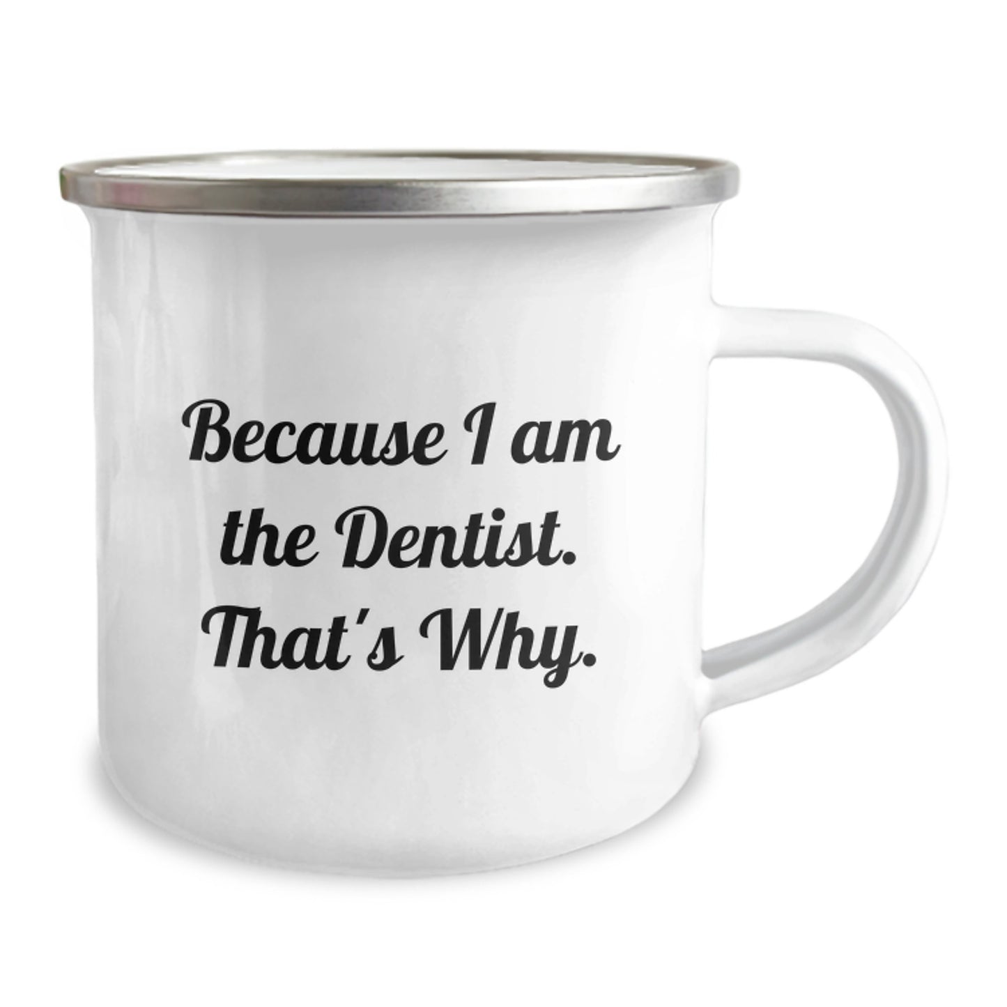 Funny Dentist Gifts from Men to Birthday Recipients - Because I Am The Dentist. That's Why. Camping Mug for Dentists - Image 2