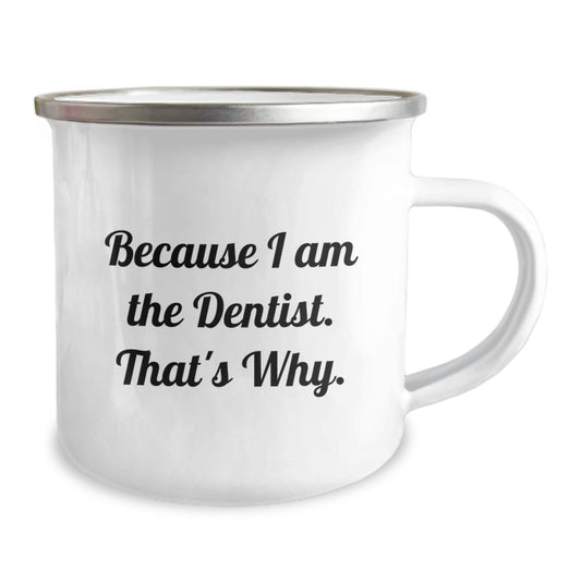 Funny Dentist Gifts from Men to Birthday Recipients - Because I Am The Dentist. That's Why. Camping Mug for Dentists - Image 2