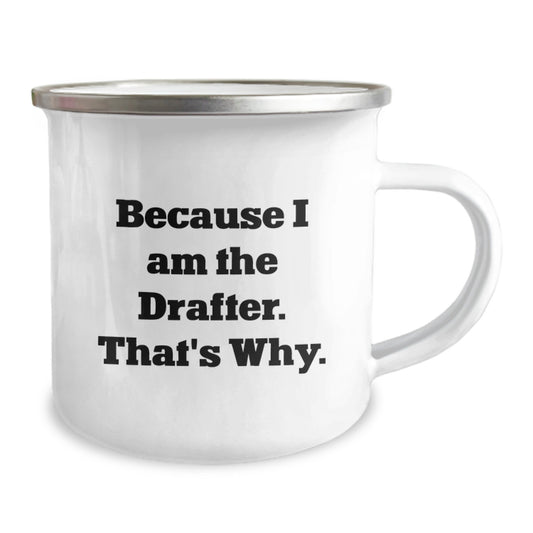 Funny Drafter Gifts, Because I Am The Drafter. That's Why. - 12 oz Camping Mug for Graduation, Gifts from Friends for Drafter - Image 2