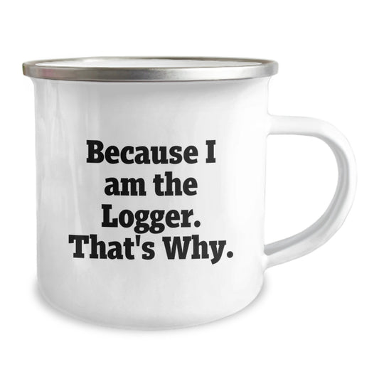 Logger Gifts from Men to Logger, Funny Camping Mug for Birthday, 'Because I Am The Logger. That's Why.' - 12 oz Stainless Steel Mug - Image 2