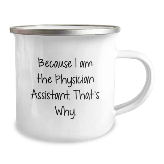 Funny Physician Assistant Gifts from Friends - Because I Am The Physician Assistant. That's Why. - Birthday Unique Gifts for Physician Assistants Camping Mug - Image 2