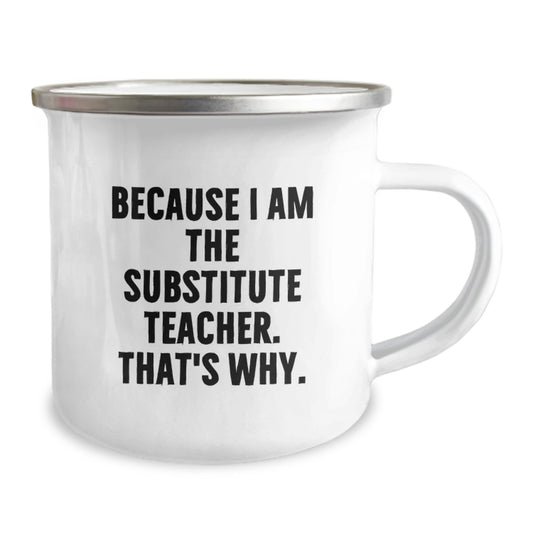 Funny Substitute Teacher Gifts from Friends for Birthday, Camping Mug Because I Am The Substitute Teacher. That's Why. - Image 2