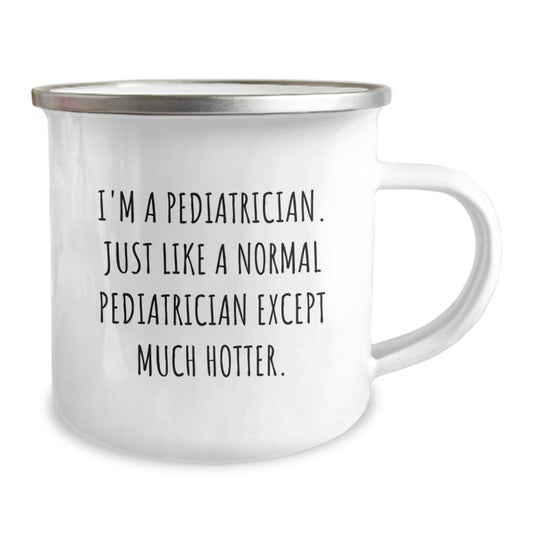 Funny Gifts from Friends to Pediatrician Men Camping Mug - Valentine's Unique Gifts, I'm A Pediatrician, Just Like A Normal Pediatrician Except Much Hotter - Image 2