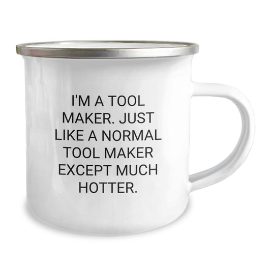 Tool Maker Humor Camping Mug Gifts for Tool Makers from Friends - I'm A Tool Maker, Just Like A Normal Tool Maker Except Much Hotter, Graduation Unique Gifts - Image 2