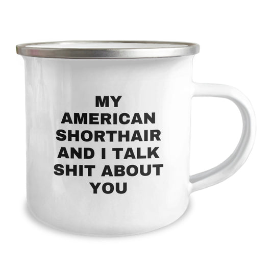 Funny American Shorthair Cat Camping Mug Gifts from Friends for Graduate, American Shorthair Cat Lover Unique Graduation Gifts, 'My American Shorthair And I Talk Shit About You' Camping Mug - Image 2