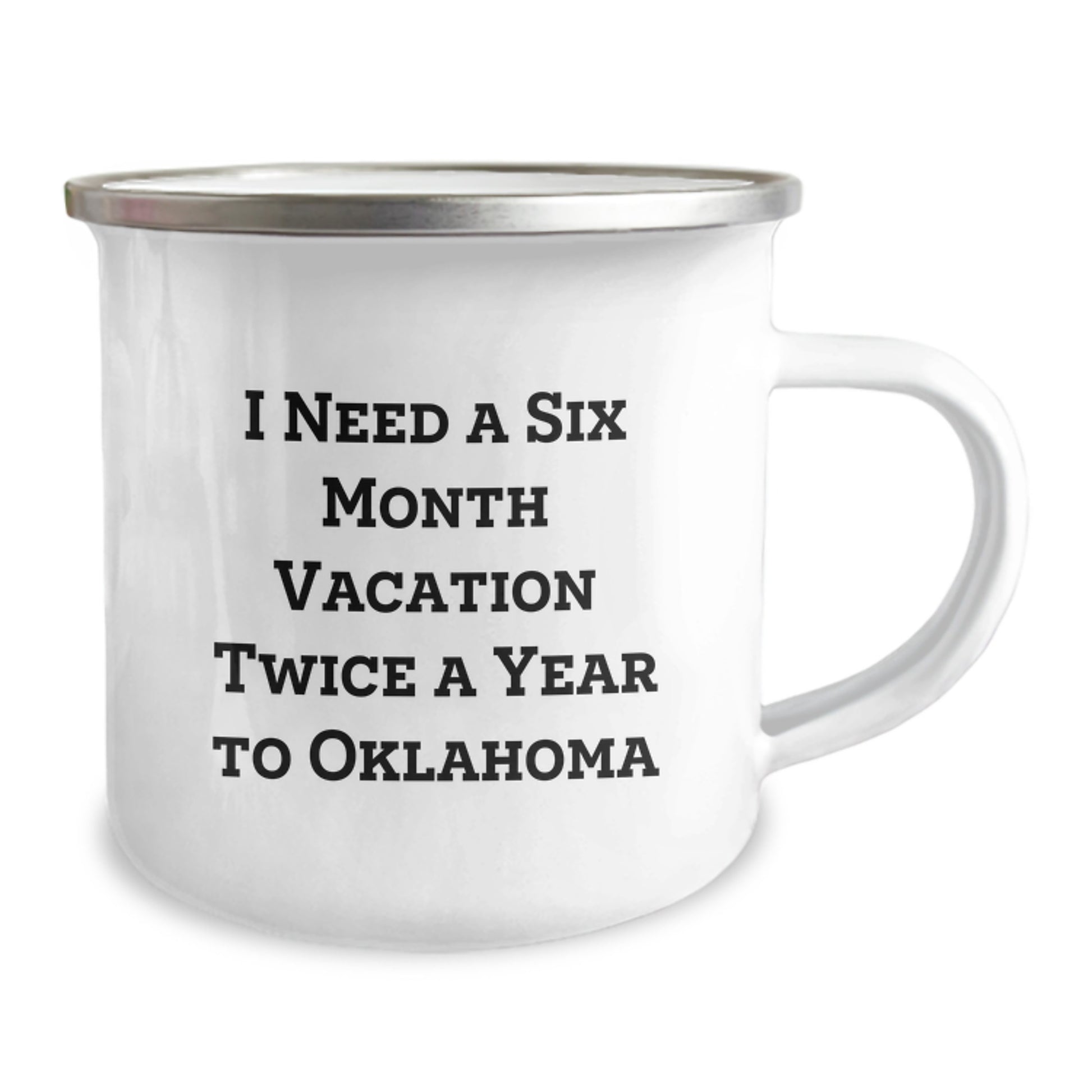 Oklahoma Camping Mug, Funny Gift for Birthday from Friends and Family, 'I Need A Six Month Vacation Twice A Year To Oklahoma' - Image 2