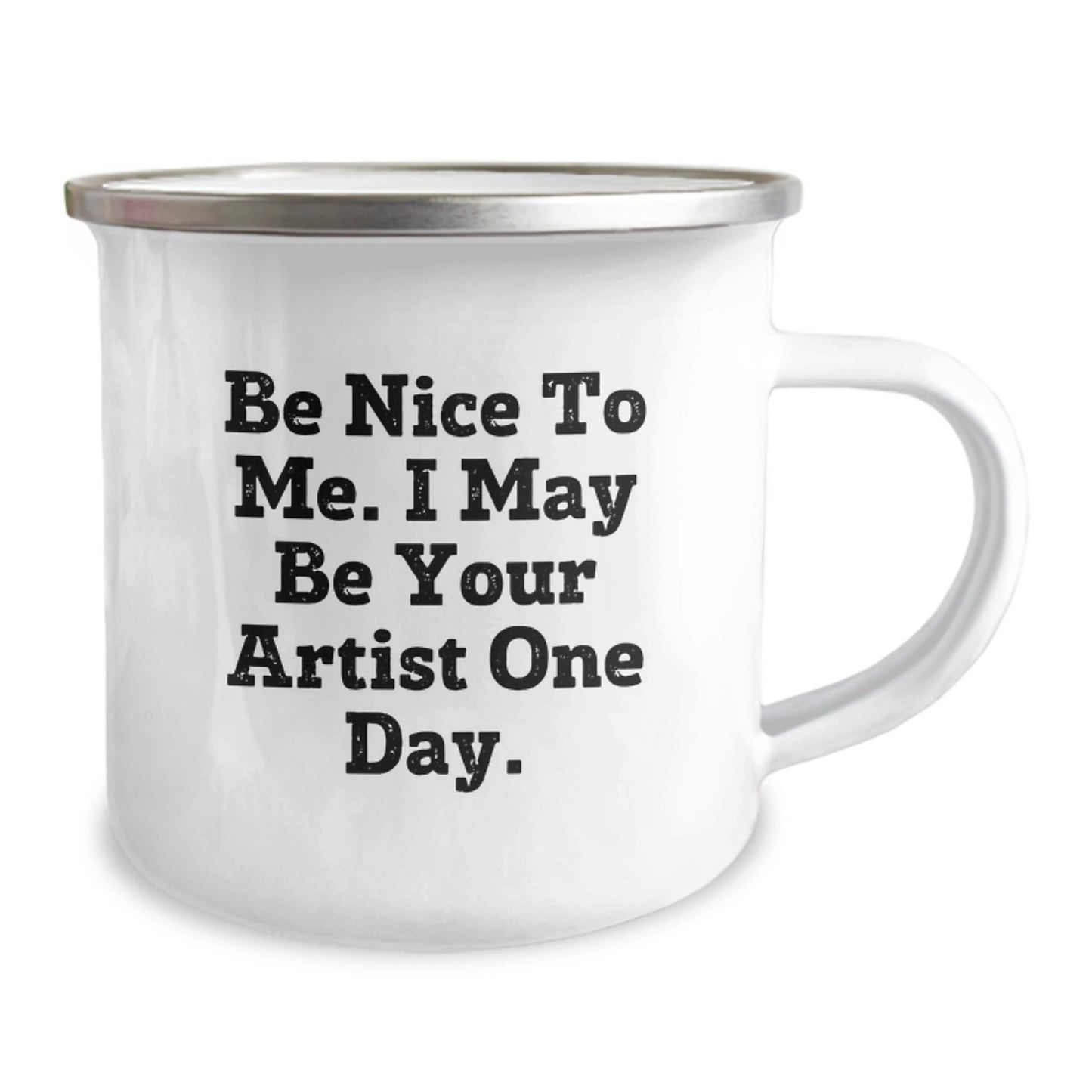 Gifts from Friends for Artists, Funny Camping Mug, 'Be Nice to Me. I May Be Your Artist One Day.' - Image 2