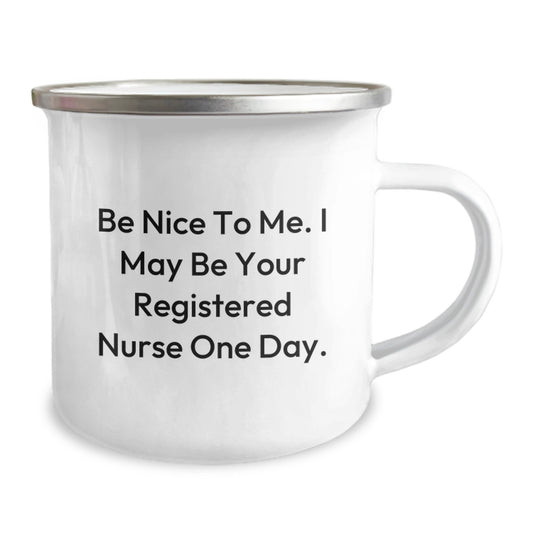 Registered Nurse Gifts from Friends - Funny Camping Mug for Graduation - 'Be Nice To Me. I May Be Your Registered Nurse One Day.' - Image 2