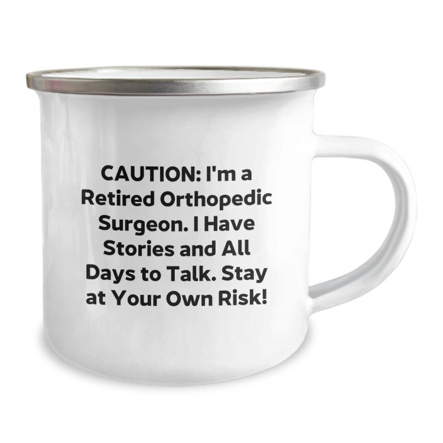 Orthopedic Surgeon Camping Mug Funny Birthday Unique Gift from Friends for Orthopedic Surgeon, Stay at Your Own Risk, Caution: I'm A Retired Orthopedic Surgeon. I Have Stories And All Days To Talk. - Image 2
