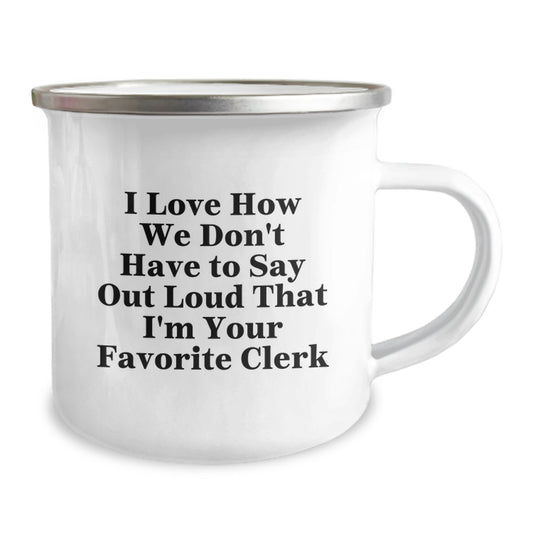 Funny Clerk Gifts - 'I Love How We Don't Have To Say Out Loud That I'm Your Favorite Clerk' Camping Mug for Christmas Unique Gifts from Men to Women Friends Family - Image 2