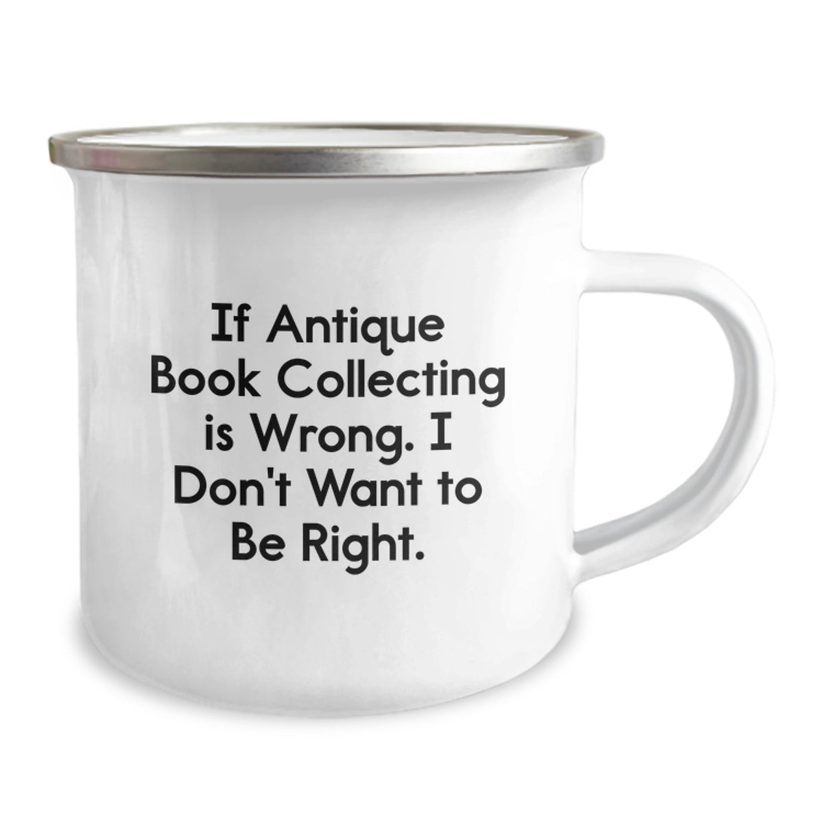 Funny Antique Book Collecting Gifts for Men from Friends - If Antique Book Collecting Is Wrong. I Don't Want To Be Right. Birthday Unique Camping Mug - Image 2