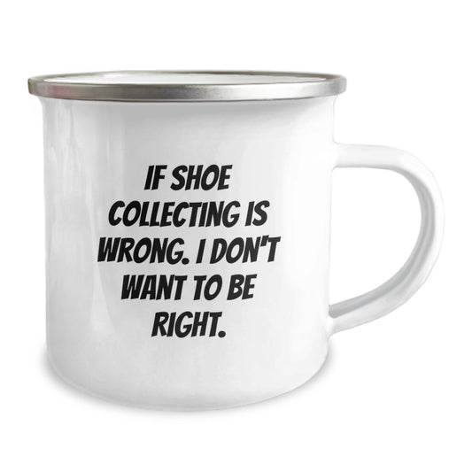 Funny Shoe Collecting Gifts for Friends, Men, from Camping Mug Enthusiasts, If Shoe Collecting Is Wrong I Don't Want To Be Right - Gift for Shoe Collecting Enthusiasts, Christmas Unique - Image 2