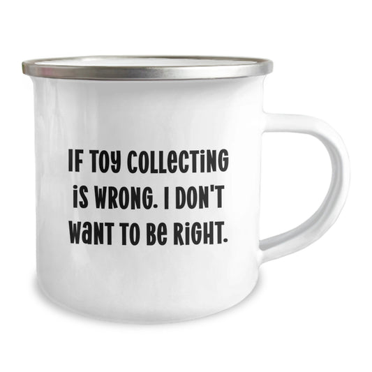 Funny Toy Collecting Gifts for Men from Family - If Toy Collecting Is Wrong. I Don't Want To Be Right. Christmas Unique Camping Mug for Friends - Image 2