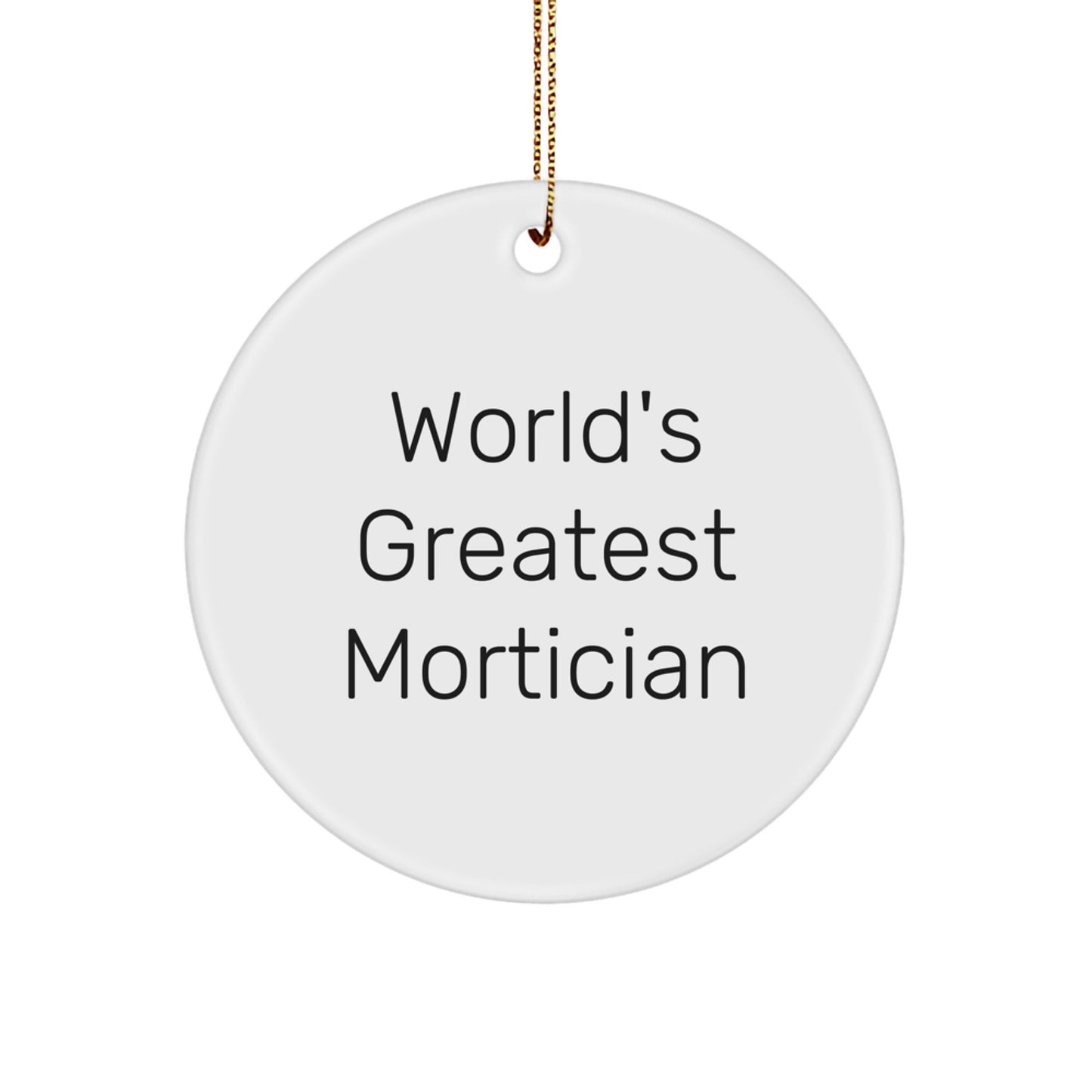 Funny Mortician Gifts from World's Greatest Mortician, Circle Ornament for Mortician, 'Mortician' Quote, Christmas Unique Gifts - Image 1
