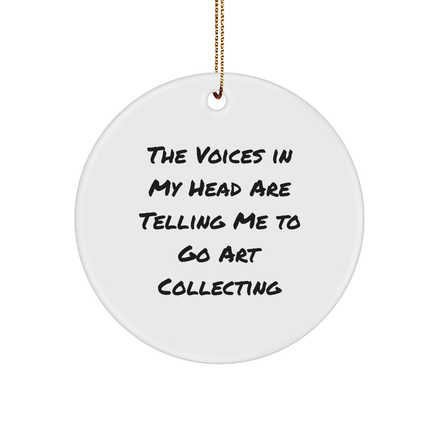 Funny Art Collecting Gifts from Friends for Men and Women - 'The Voices In My Head Are Telling Me To Go Art Collecting' Circle Ornament Gift for Christmas - Image 1