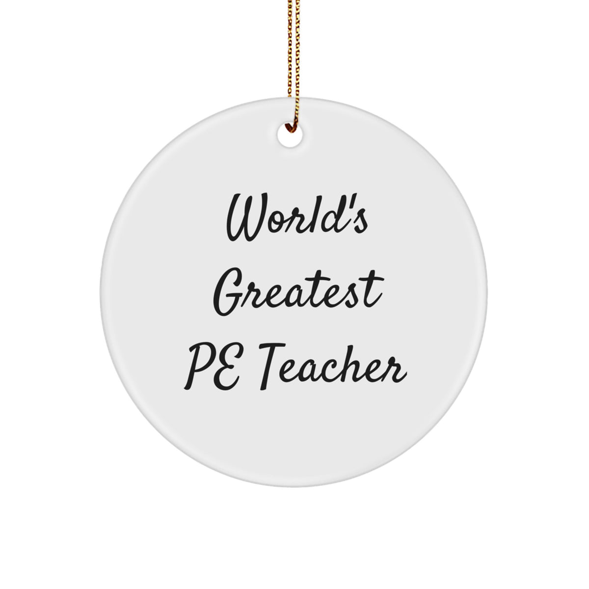 Funny Quote 'World's Greatest PE Teacher' Circle Ornament for Christmas Unique Gifts from Friends to PE Teacher - Image 1