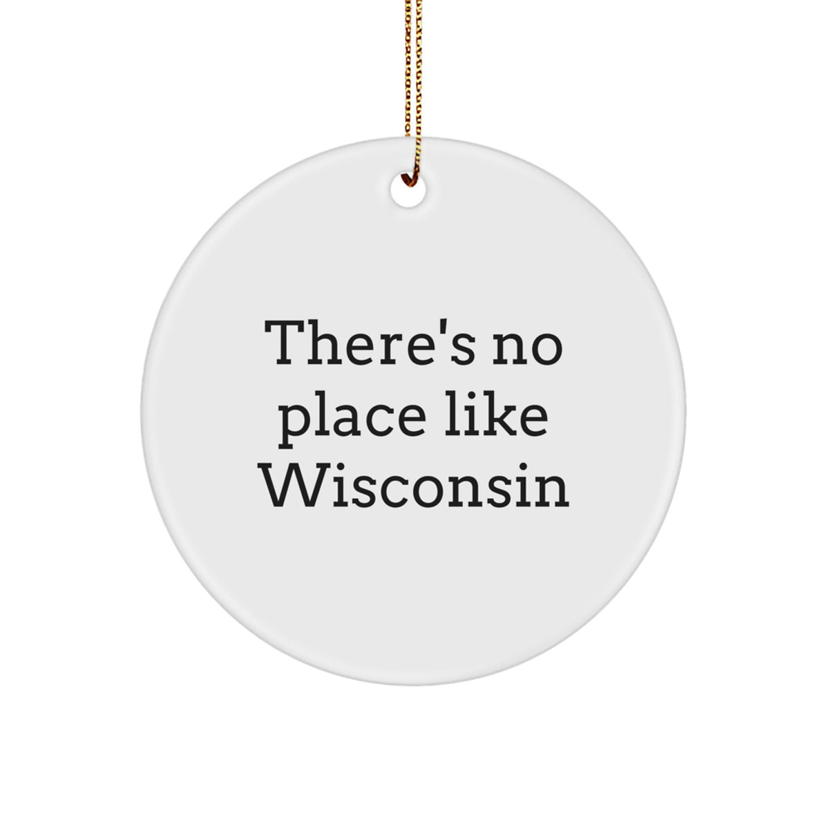Funny Wisconsin Circle Ornaments Gifts from Friends and Family, Unique Wisconsin Christmas Ornaments, 'There's No Place Like Wisconsin' Circle Ornament - Image 1