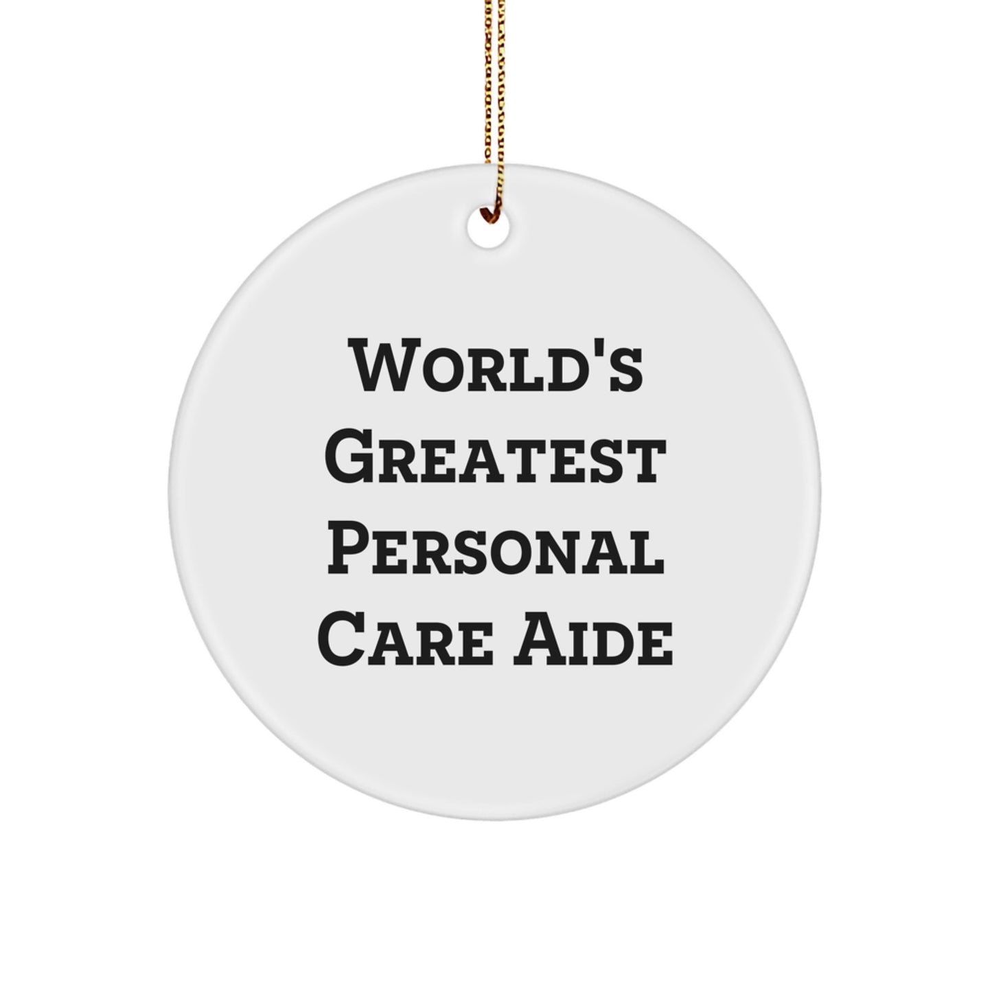 Funny Personal Care Aide Gifts from Friends for Christmas Unique Circle Ornaments with World's Greatest Quote - Image 1