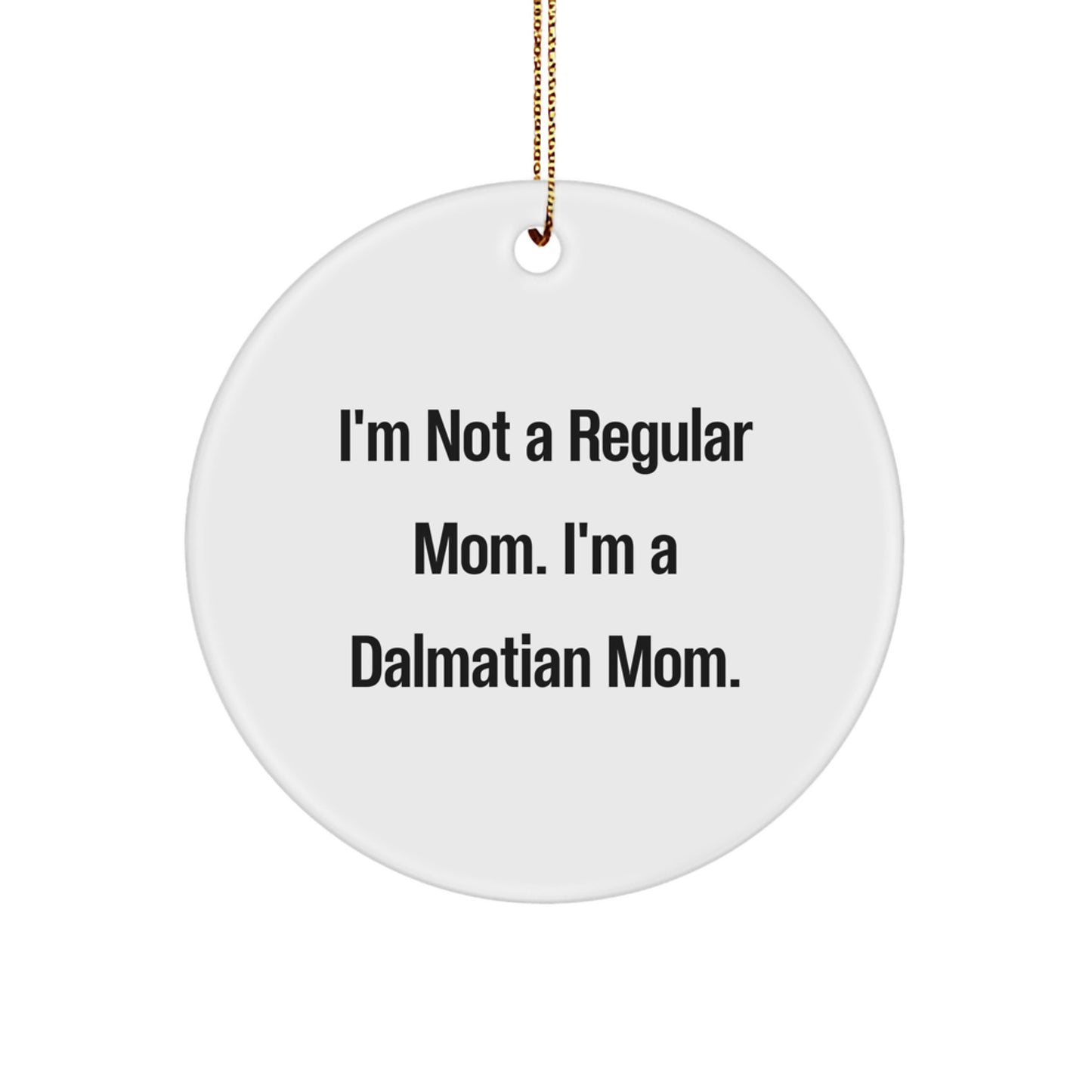 Dalmatian Dog Mom Gifts Funny Circle Ornament, 'I'm Not A Regular Mom. I'm A Dalmatian Mom.' Christmas Unique Gifts from Mom to Dalmatian Dog Lover - Image 1