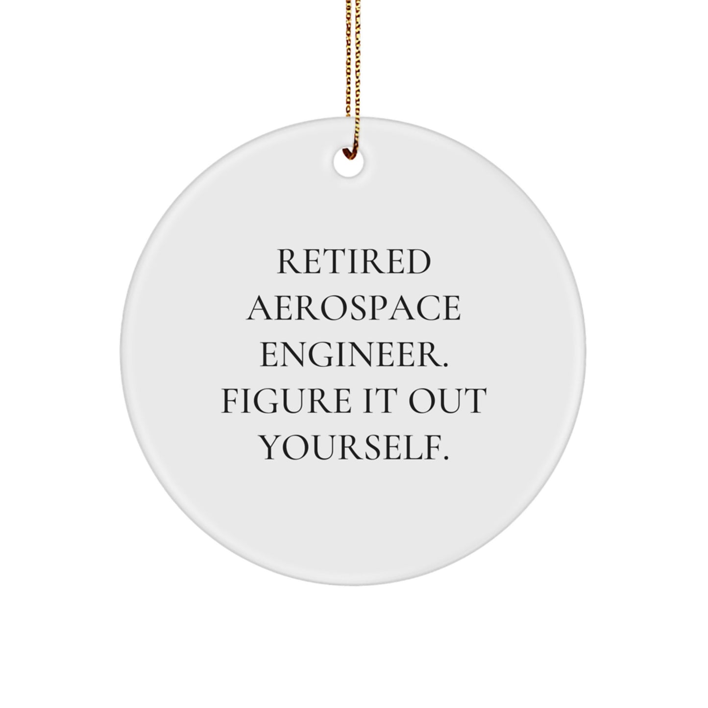 Funny Aerospace Engineer Gifts for Men from Retired Aerospace Engineer, Figuring It Out Yourself, Christmas Unique Circle Ornaments for Aerospace Engineer Friends, Coworkers, Family - Image 1