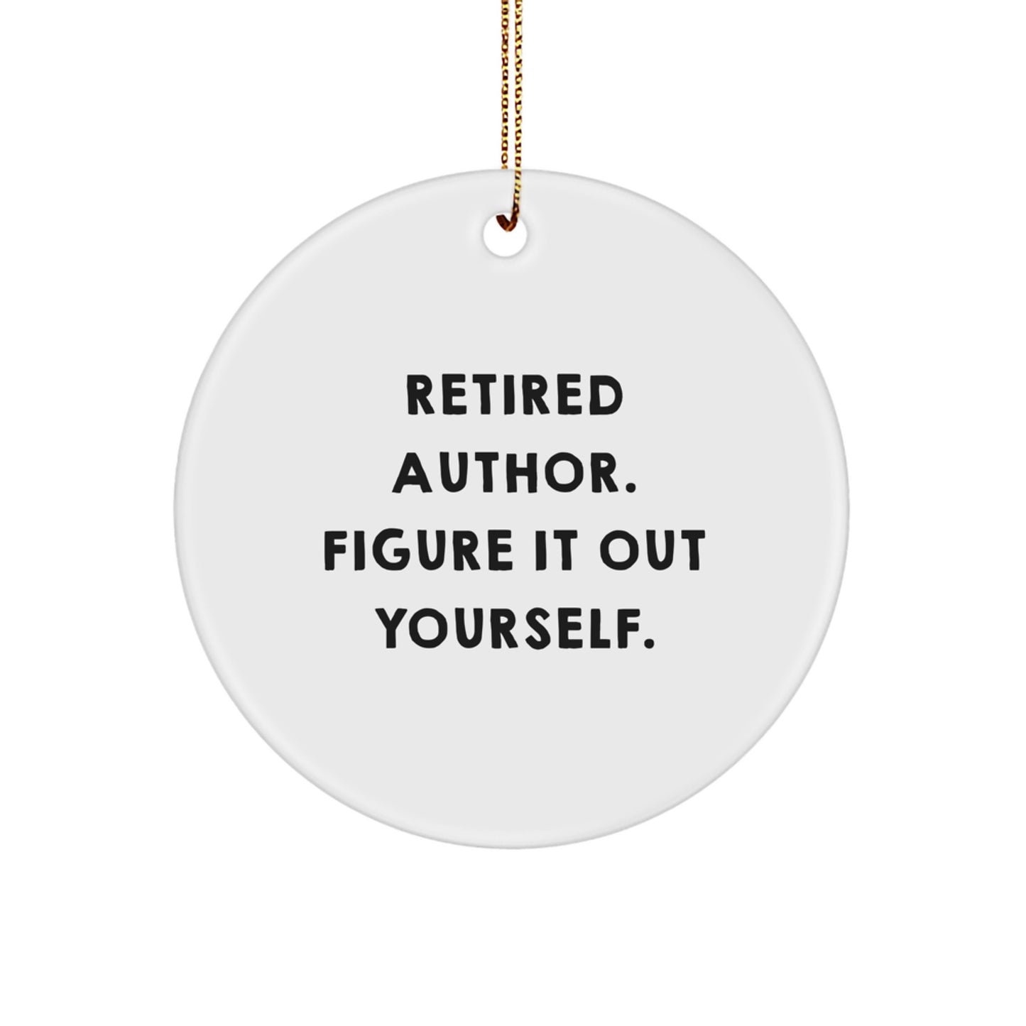 Funny Author Gifts from Friends, Men, Women, or Family - Author Circle Ornament, Retired Author Quote 'Figure It Out Yourself' for Christmas Unique Gifts - Image 1
