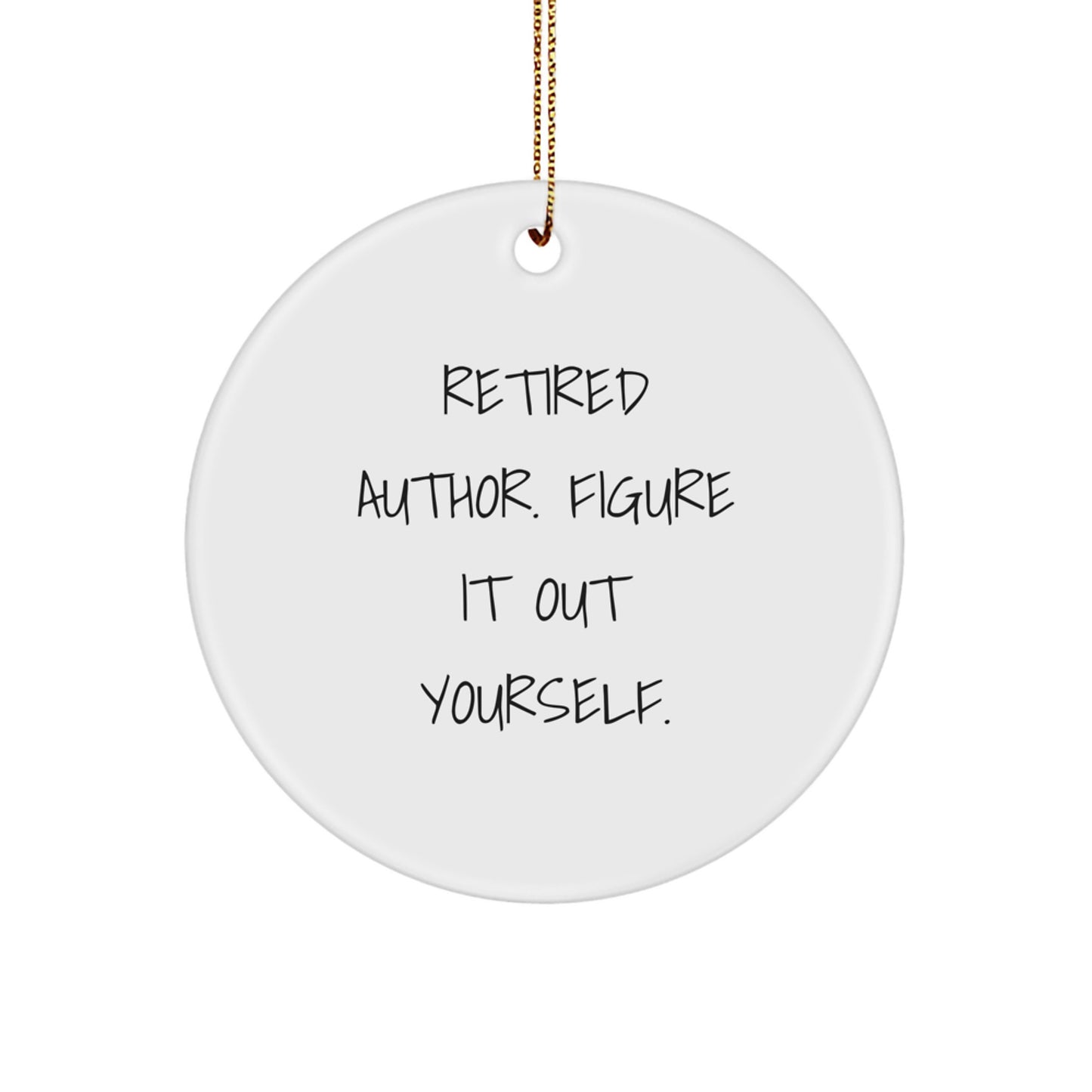 Author Inspirational Gifts from Friends for Christmas - 'Retired Author. Figure It Out Yourself.' Circle Ornament, MDF, White, Circle Shaped - Image 1