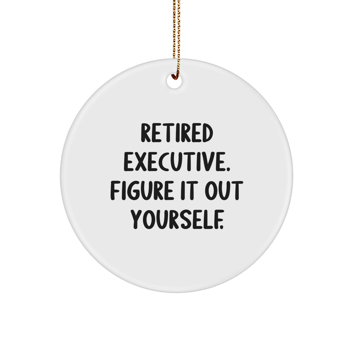 Funny Executive Gifts from Friends, Circle Ornament for Retired Executive, Christmas Unique Gifts for Men - Image 1
