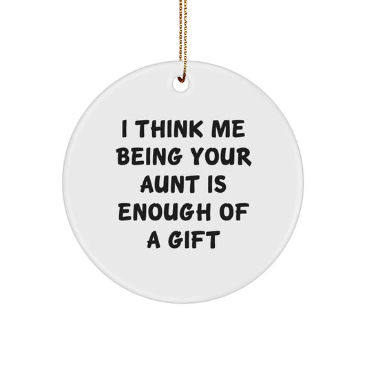 Funny Aunt Gifts: 'I Think Me Being Your Aunt Is Enough Of A Gift' Circle Ornament for Aunt's Christmas, Gifts from Family - Image 1