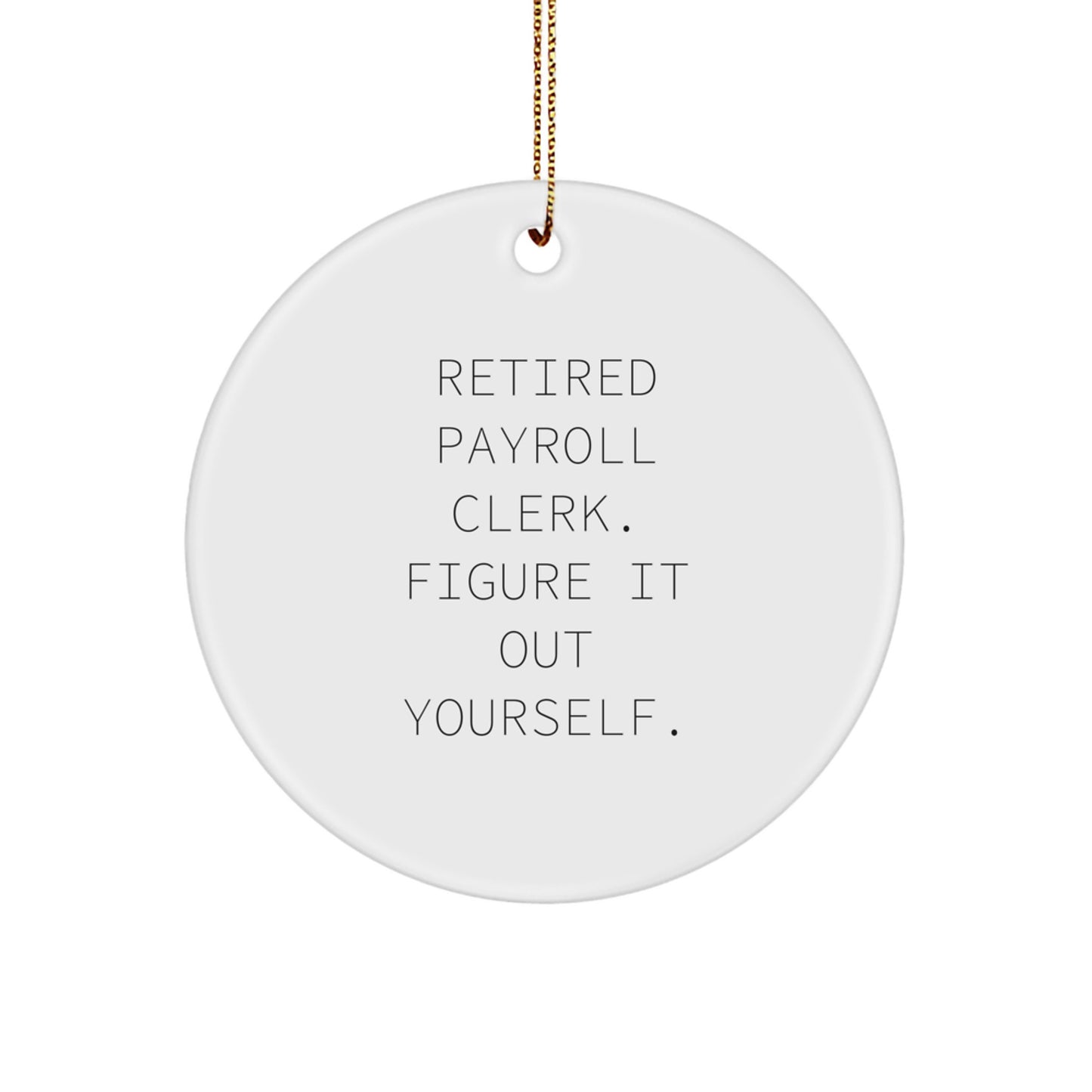 Funny Payroll Clerk Gifts, Circle Ornament for Men, Women, Coworkers, or Friends, Figure It Out Yourself, White, Christmas Unique Ornament - Image 1