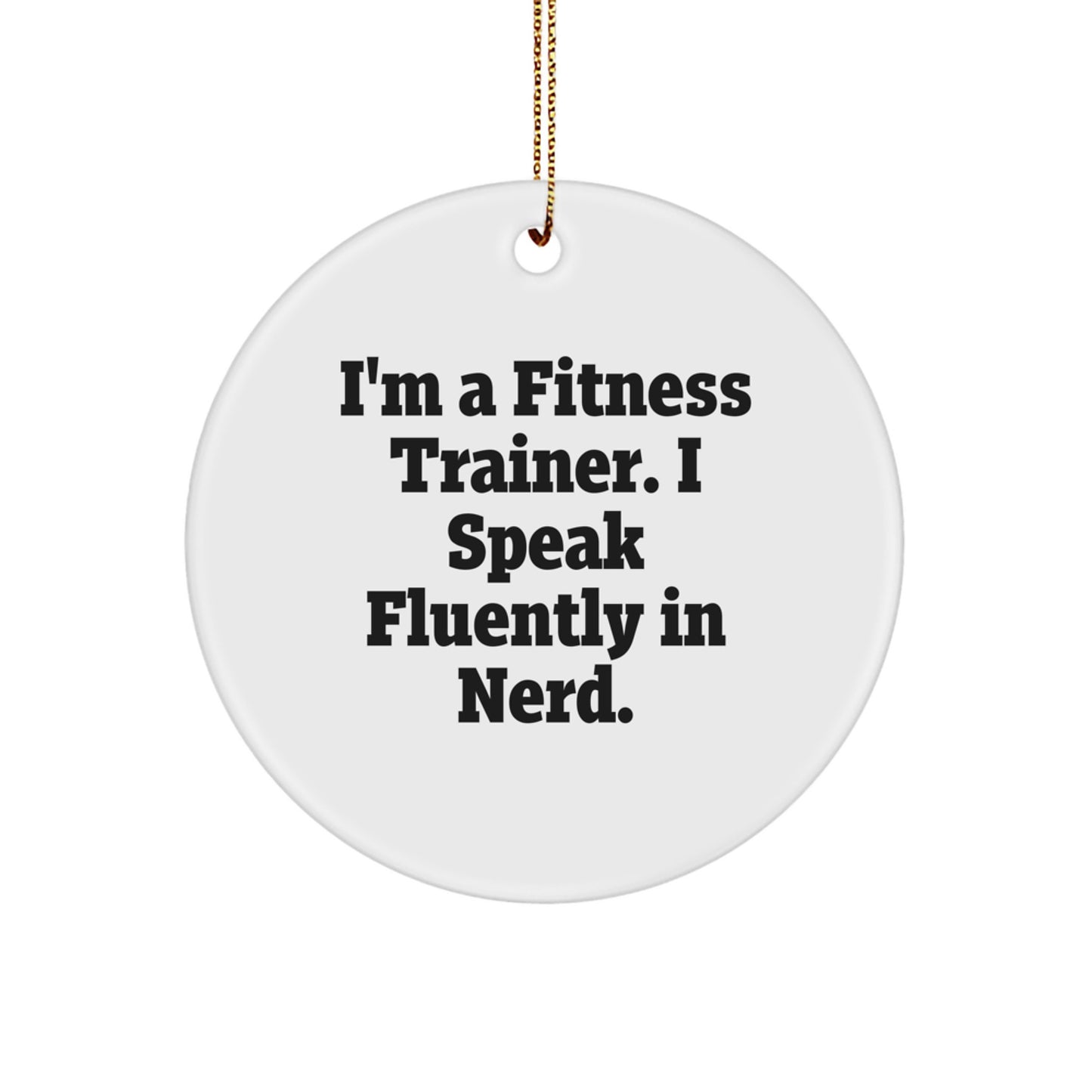 Funny Fitness Trainer Circle Ornament, Gifts from Men, Women, and Friends for Fitness Trainers, 'I'm A Fitness Trainer. I Speak Fluently In genius.' - Image 1