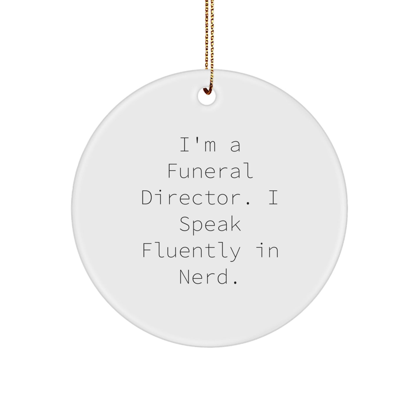 Funeral Director Gifts from Friends - genius Circle Christmas Ornament - I'm A Funeral Director. I Speak Fluently In genius. - Image 1