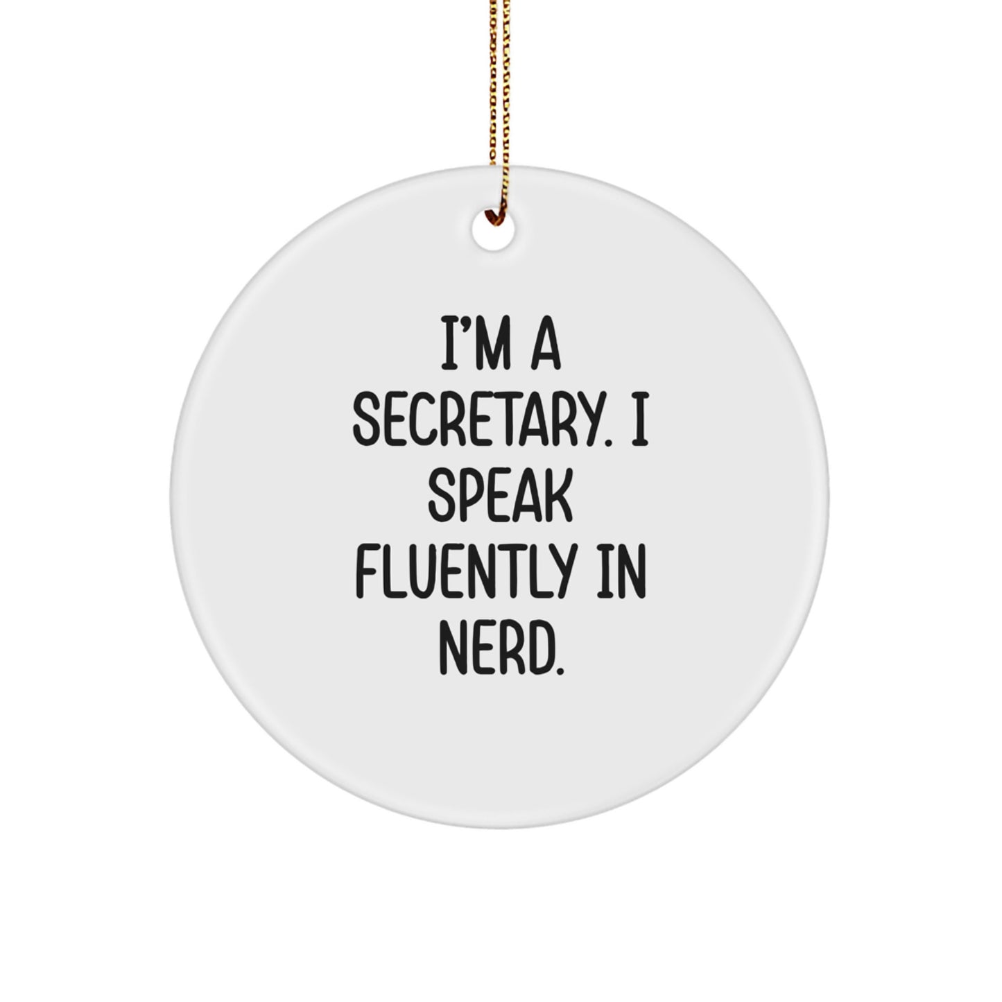 Funny Secretary Circle Ornament Gifts from Friends for Christmas - 'I'm A Secretary. I Speak Fluently In genius.' - Image 1