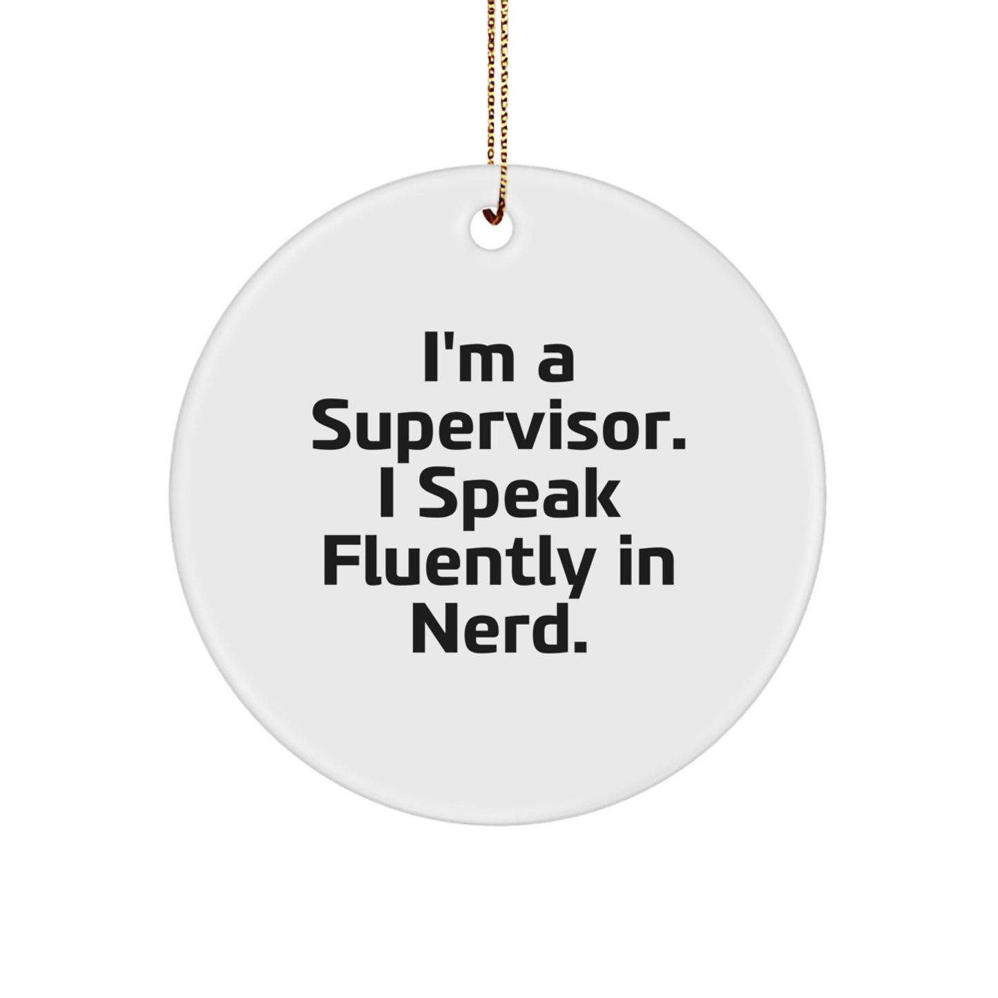 Funny Supervisor Gifts from Friends for Circle Ornament, I'm A Supervisor. I Speak Fluently In genius., Christmas Unique Gifts - Image 1