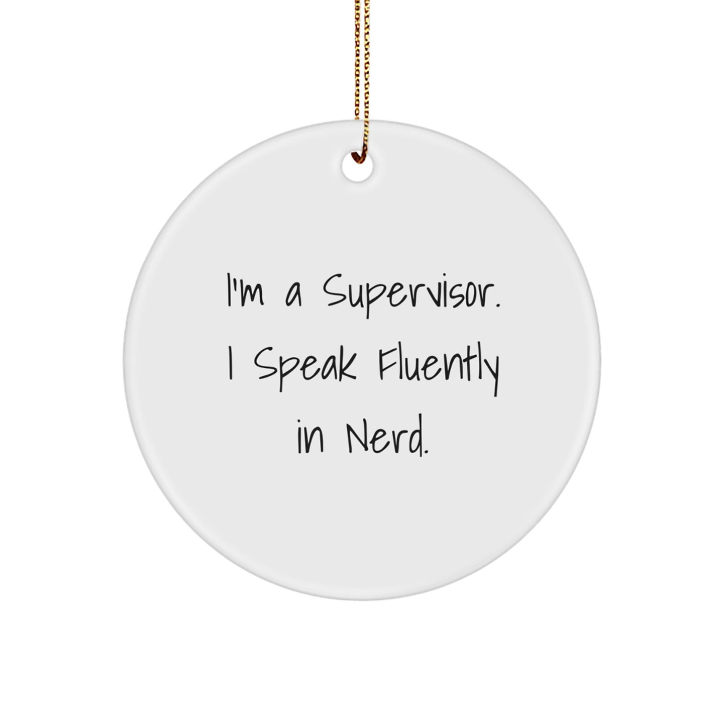 Funny Supervisor Gifts I'm A Supervisor. I Speak Fluently In genius. Circle Ornament for Christmas - Image 1