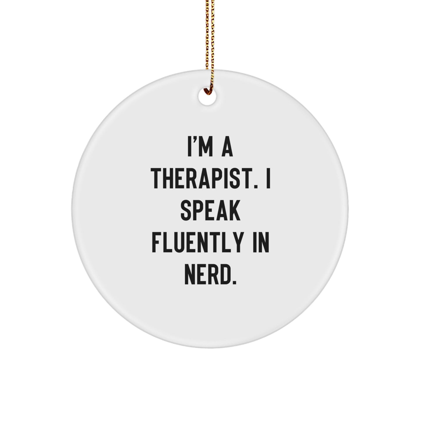Funny Therapist Gifts from Friends - 'I'm A Therapist. I Speak Fluently In genius.' Circle Ornament for Christmas, Gifts for Therapists - Image 1