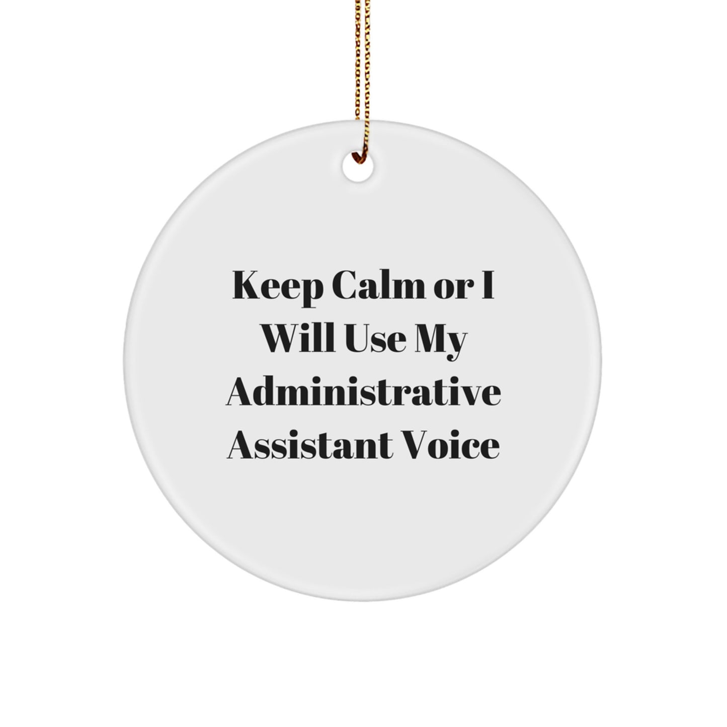 Funny Administrative Assistant Gifts, Circle Ornament, Keep Calm Or I Will Use My Administrative Assistant Voice, Perfect for Coworkers, Family, Christmas Unique Gifts - Image 1