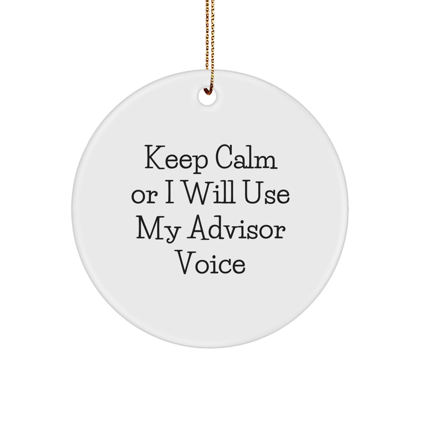 Funny Advisor Gifts for Men Christmas Unique Circle Ornaments Quotes Keep Calm Or I Will Use My Advisor Voice Gifts from Family - Image 1