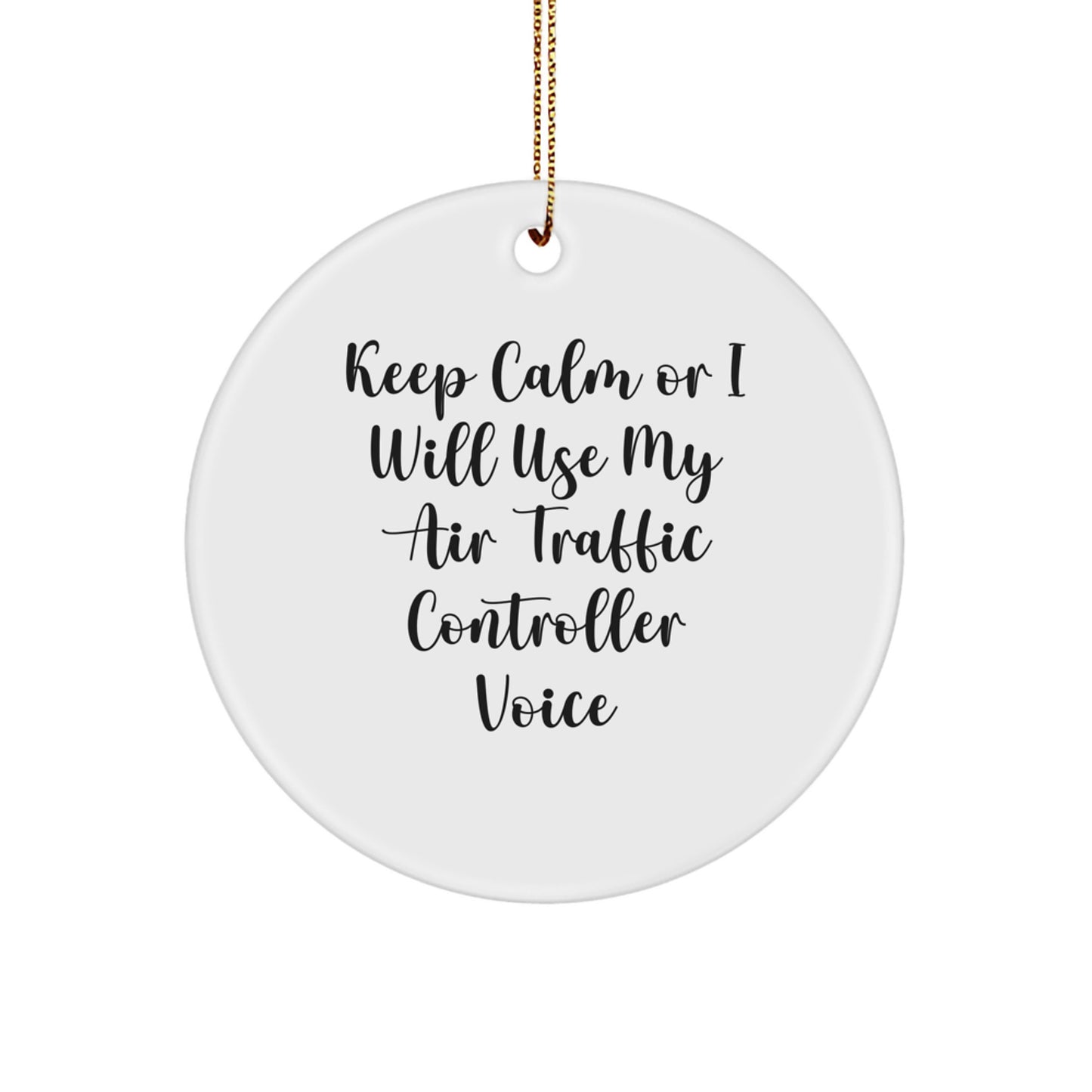 Funny Air Traffic Controller Christmas Unique Gifts from Men to Air Traffic Controller Friends - 'Keep Calm Or I Will Use My Air Traffic Controller Voice' Circle Ornament - Image 1