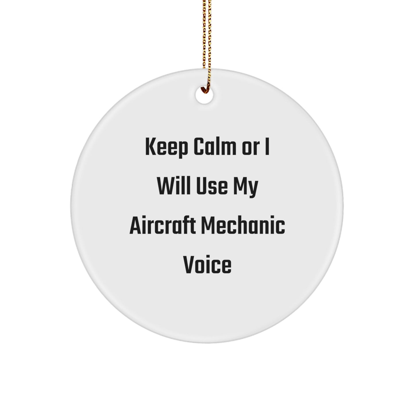 Funny Aircraft Mechanic Gifts for Men from Friends - Keep Calm Or I Will Use My Aircraft Mechanic Voice Circle Ornament - Image 1
