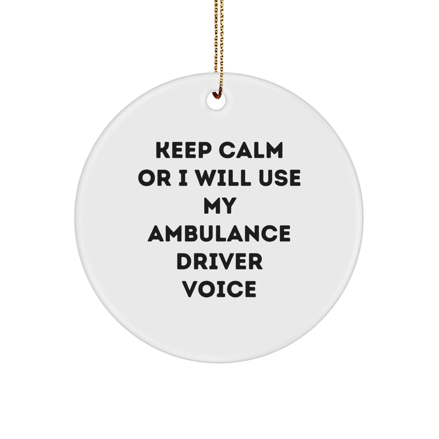 Funny Ambulance Driver Gifts for Ambulance Driver Men, Ambulance Driver Christmas Unique Gifts, Keep Calm Or I Will Use My Ambulance Driver Voice Funny Circle Ornament - Image 1