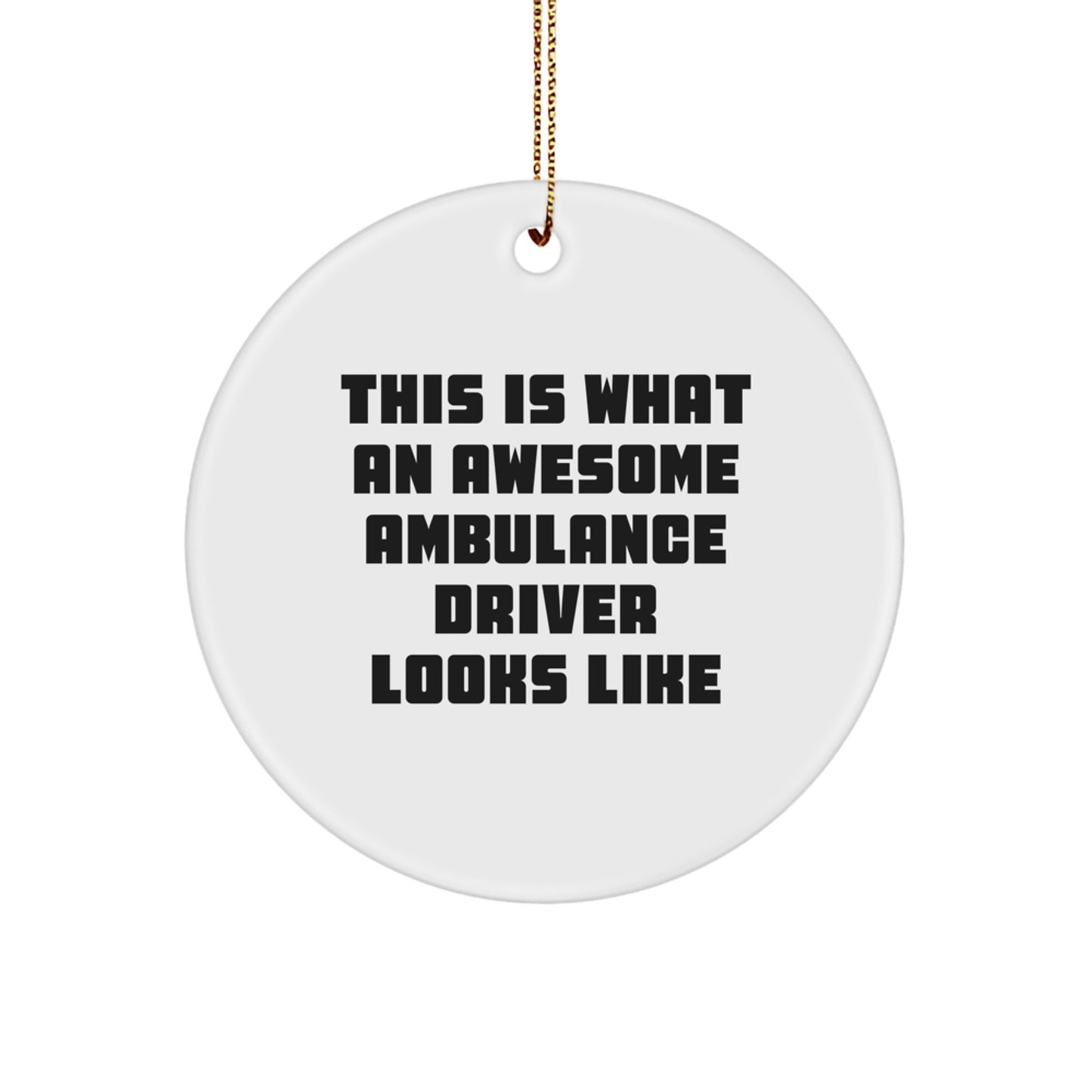 Awesome Ambulance Driver Gifts - 'This Is What An Awesome Ambulance Driver Looks Like' Circle Ornament for Men, Friends, or Coworkers, Christmas Unique Gifts from Family - Image 1