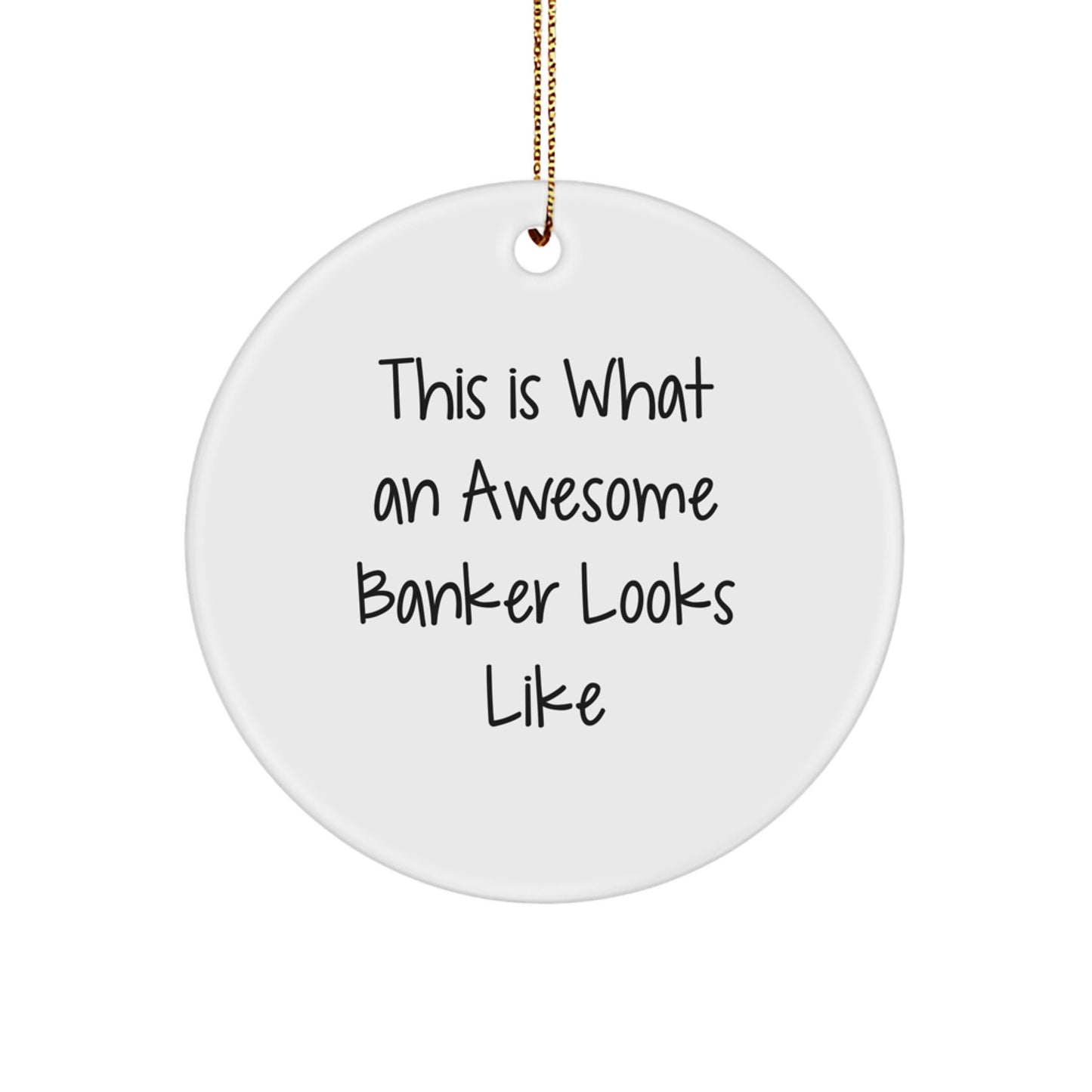 This Is What An Awesome Banker Looks Like, Funny Circle Ornament Gifts from Friends, Gifts for Bankers on Christmas - Image 1