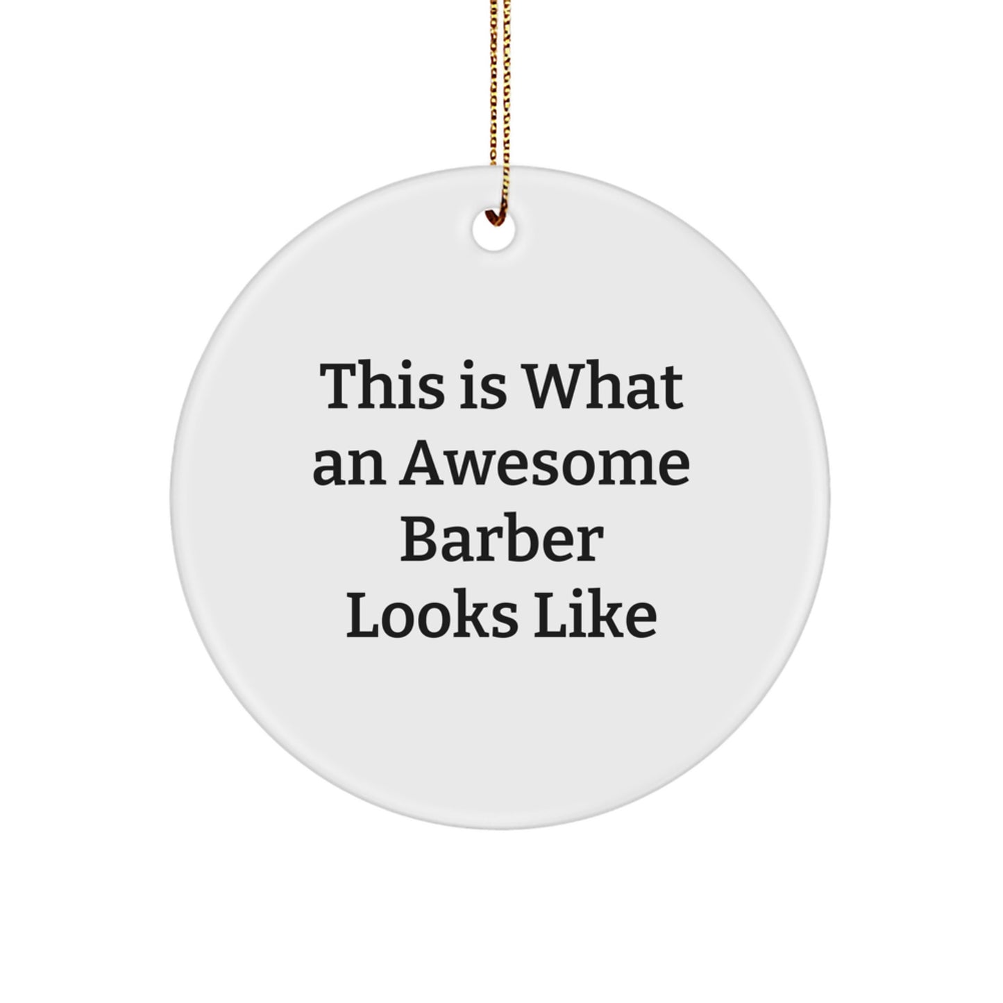 Awesome Barber Gifts for Men, Circle Ornament Christmas Decor, 'This Is What An Awesome Barber Looks Like' Quote, Gifts from Friends and Family - Image 1