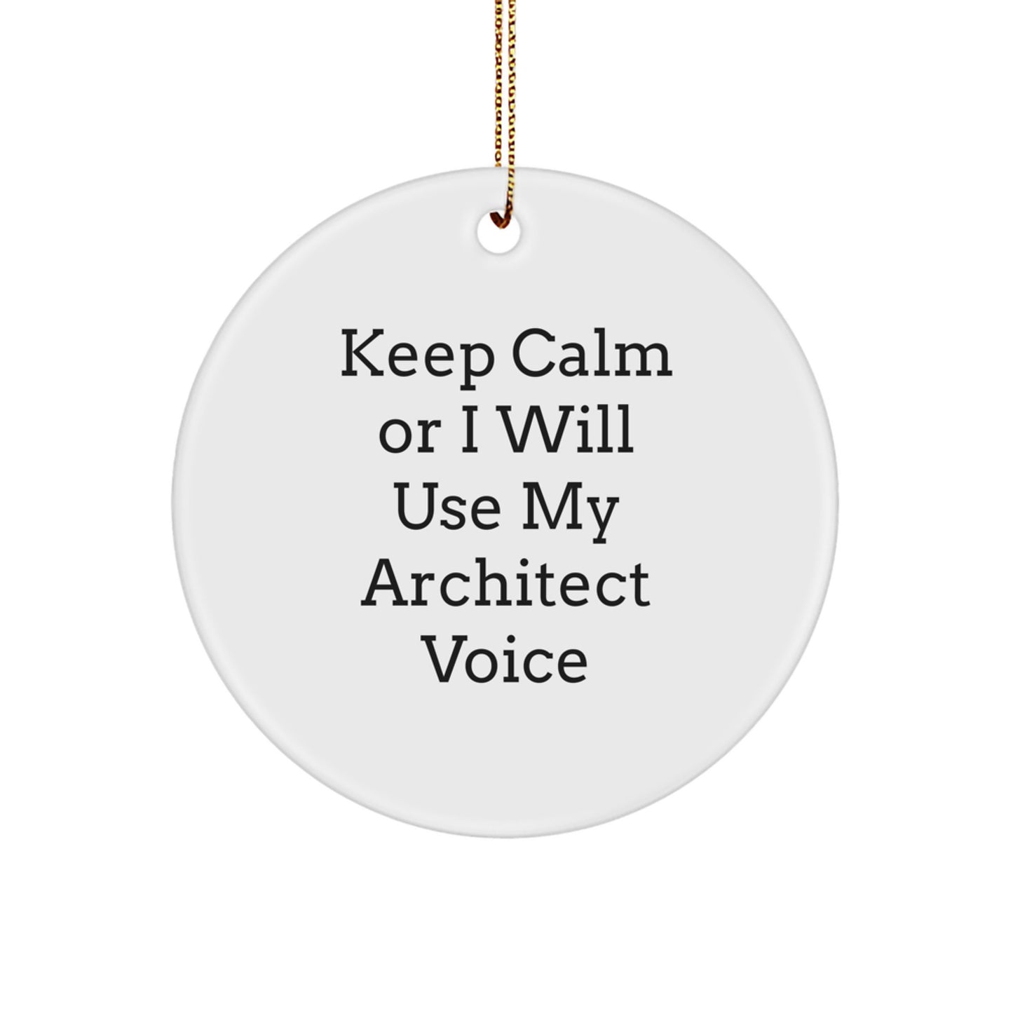 Architect Christmas Unique Gifts for Men from Friends - Circle Ornament with Funny Keep Calm Or I Will Use My Architect Voice - Image 1