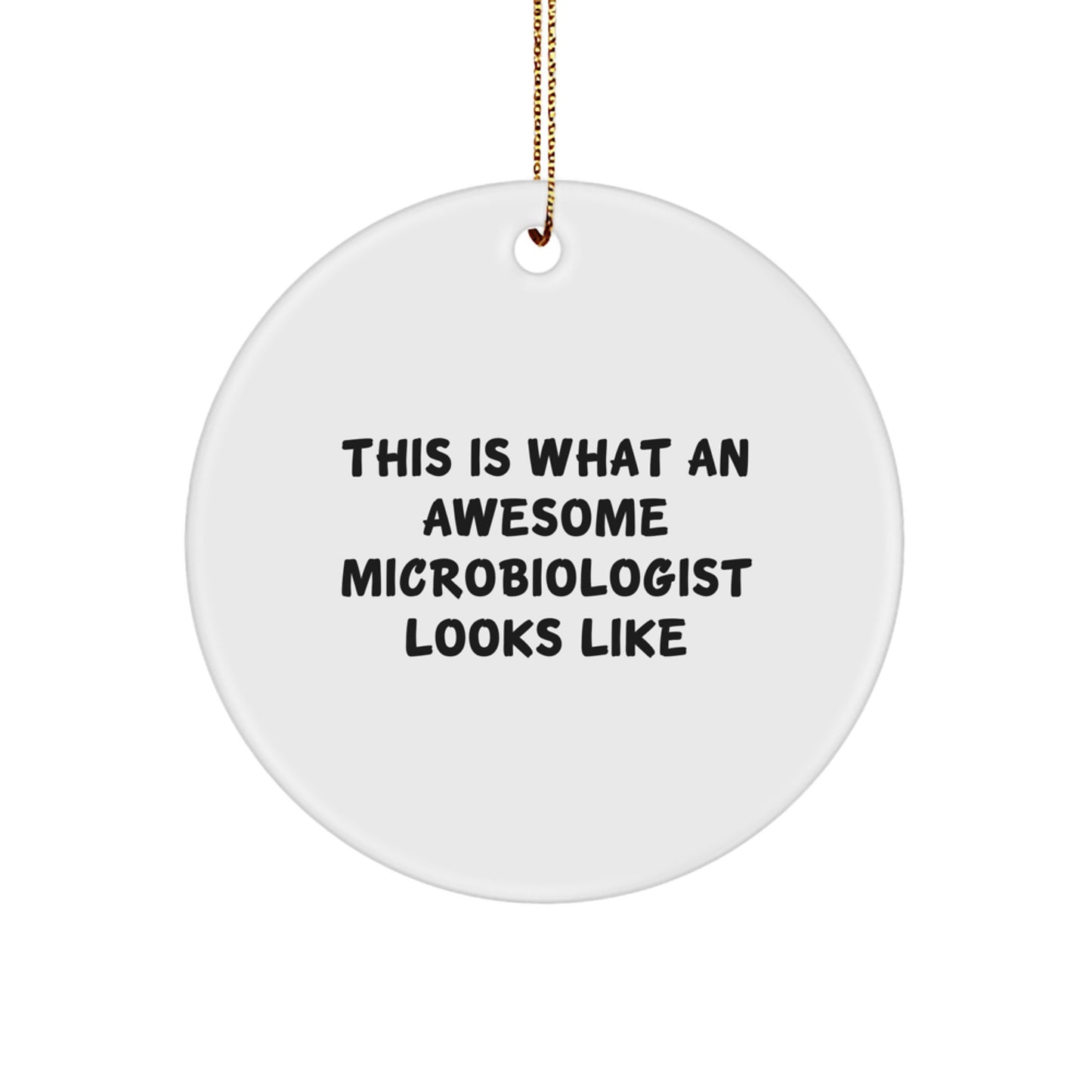 Funny Microbiologist Gifts from Friends for Christmas Unique Circle Ornament, This Is What An Awesome Microbiologist Looks Like Microbiologist - Image 1