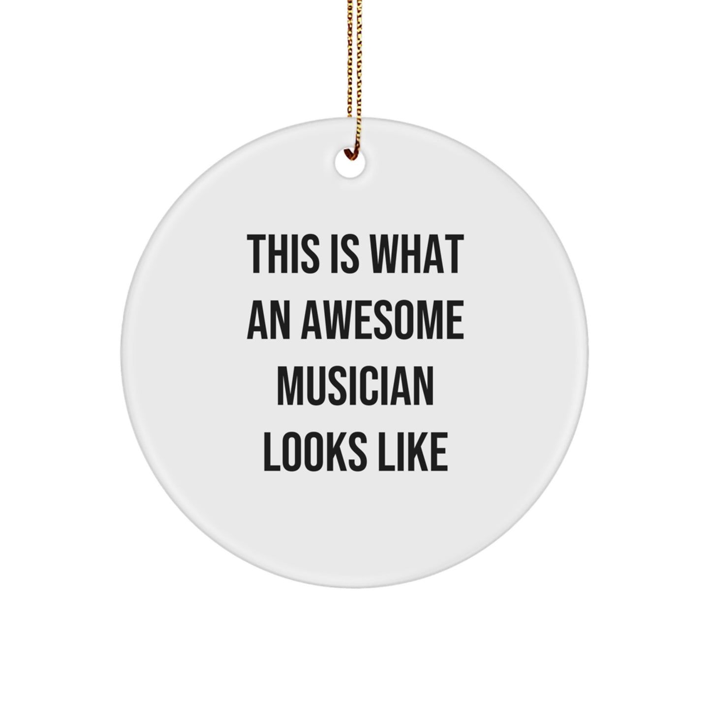 Funny Musician Inspiration Gifts from Friends for Christmas Unique Circle Ornament, This Is What An Awesome Musician Looks Like, Musician Decorative Gifts - Image 1